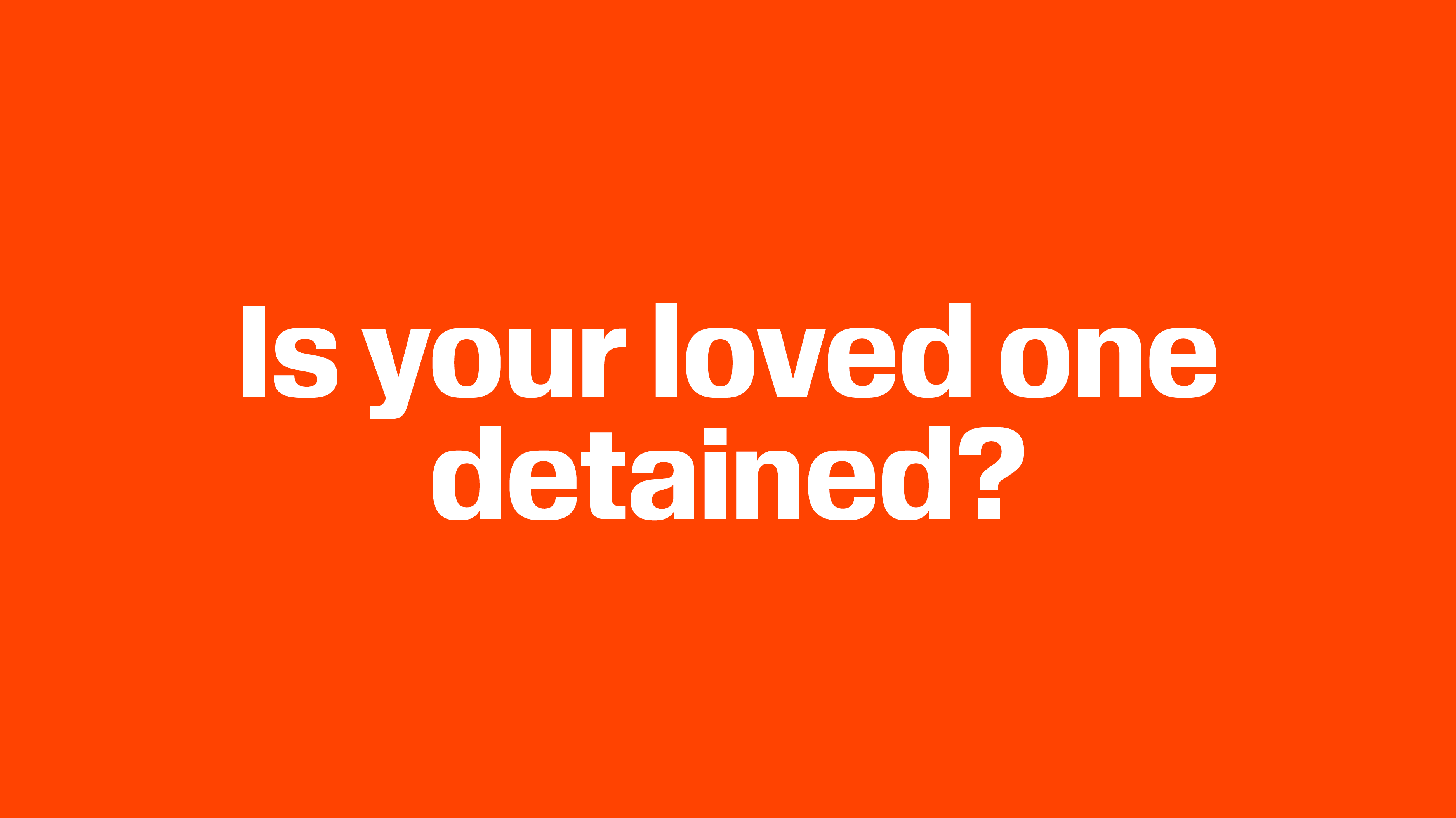 Is your loved one detained?